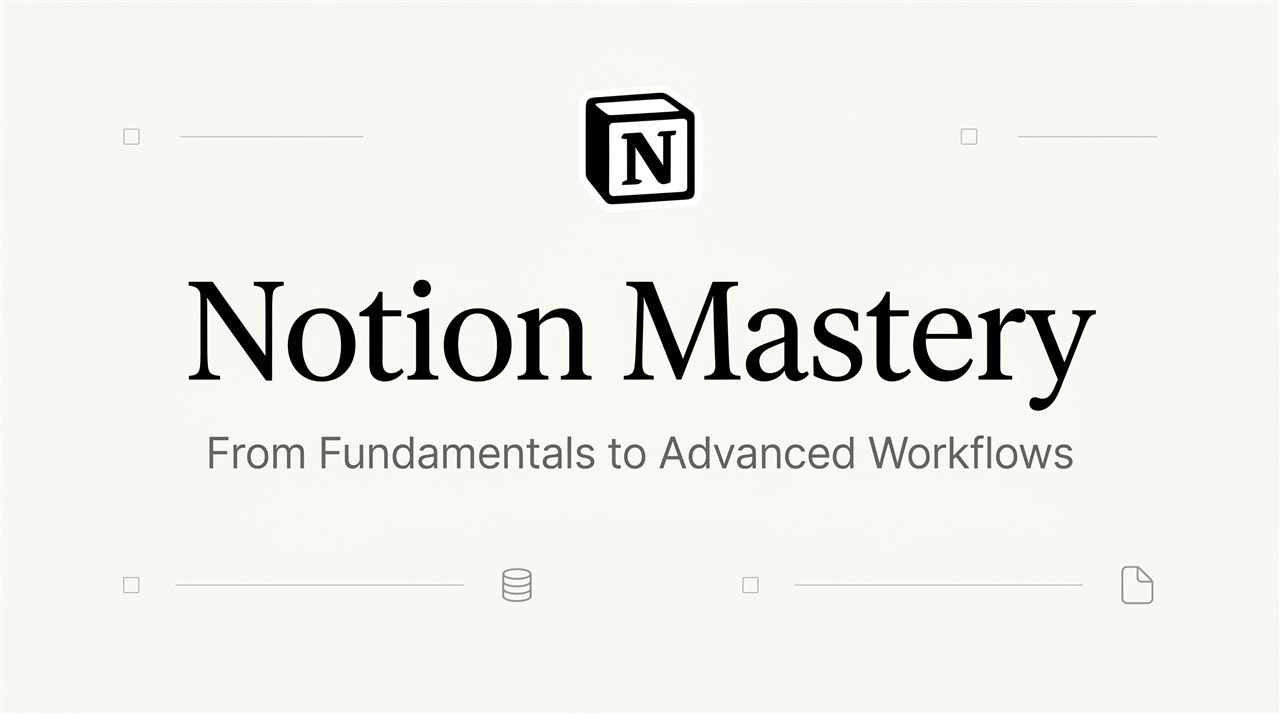 Notion Mastery · From Fundamentals to Advanced Workflows
